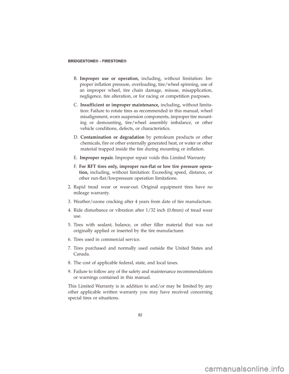 DODGE DURANGO 2020  Vehicle Warranty B.Improper use or operation, including, without limitation: Im-
proper inflation pressure, overloading, tire/wheel spinning, use of
an improper wheel, tire chain damage, misuse, misapplication,
neglig