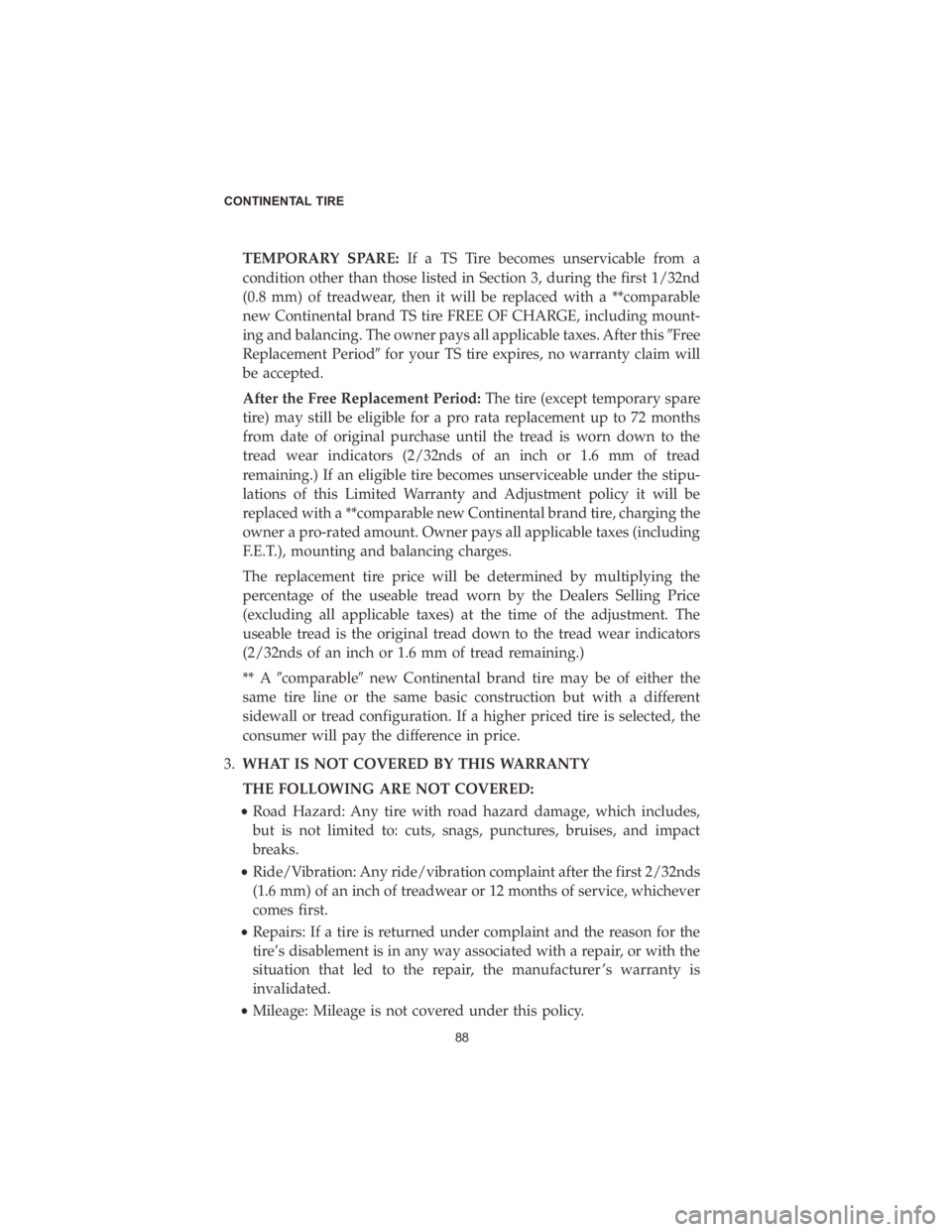 DODGE DURANGO 2020  Vehicle Warranty TEMPORARY SPARE:If a TS Tire becomes unservicable from a
condition other than those listed in Section 3, during the first 1/32nd
(0.8 mm) of treadwear, then it will be replaced with a **comparable
new