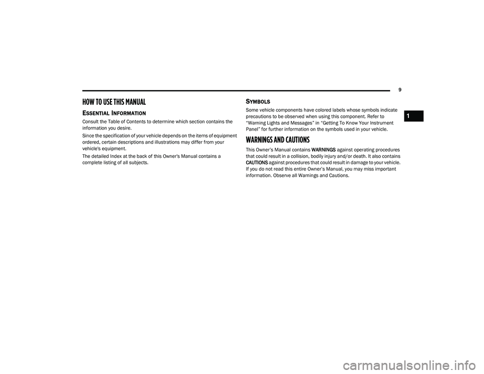 DODGE CHALLENGER 2020 Owners Manual
9
HOW TO USE THIS MANUAL
ESSENTIAL INFORMATION
Consult the Table of Contents to determine which section contains the
information you desire.
Since the specification of your vehicle depends on the it DODGE CHALLENGER 2020 Owners Manual
9
HOW TO USE THIS MANUAL
ESSENTIAL INFORMATION
Consult the Table of Contents to determine which section contains the
information you desire.
Since the specification of your vehicle depends on the it