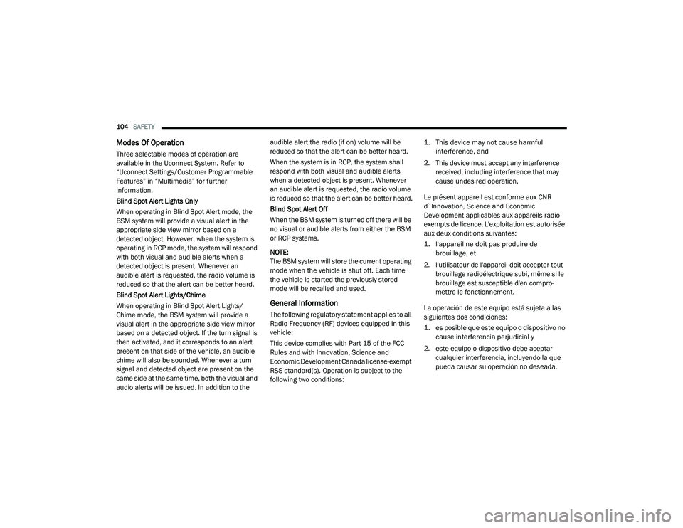 DODGE CHALLENGER 2020  Owners Manual 
104SAFETY  
Modes Of Operation
Three selectable modes of operation are 
available in the Uconnect System. Refer to 
“Uconnect Settings/Customer Programmable 
Features” in “Multimedia” for fur