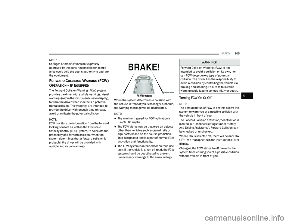 DODGE CHALLENGER 2020 Owners Manual
SAFETY105
NOTE:
Changes or modifications not expressly
approved by the party responsible for compli -
ance could void the user’s authority to operate
the equipment.
FORWARD COLLISION WARNING (FCW DODGE CHALLENGER 2020 Owners Manual
SAFETY105
NOTE:
Changes or modifications not expressly
approved by the party responsible for compli -
ance could void the user’s authority to operate
the equipment.
FORWARD COLLISION WARNING (FCW