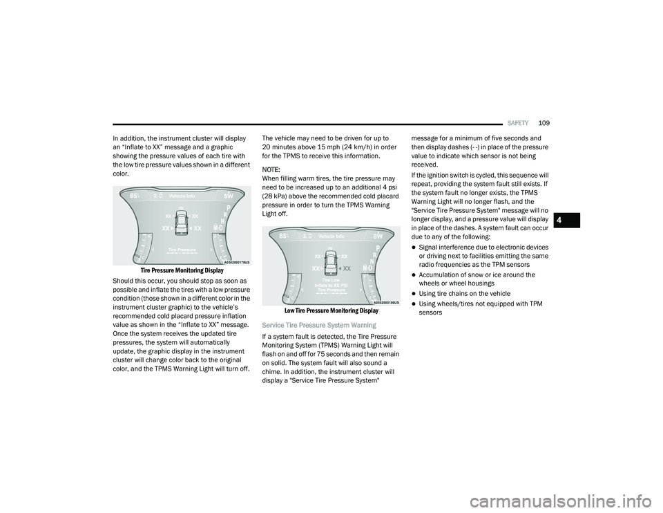 DODGE CHALLENGER 2020 Owners Manual
SAFETY109
In addition, the instrument cluster will display
an “Inflate to XX” message and a graphic
showing the pressure values of each tire with
the low tire pressure values shown in a differ DODGE CHALLENGER 2020 Owners Manual
SAFETY109
In addition, the instrument cluster will display
an “Inflate to XX” message and a graphic
showing the pressure values of each tire with
the low tire pressure values shown in a differ