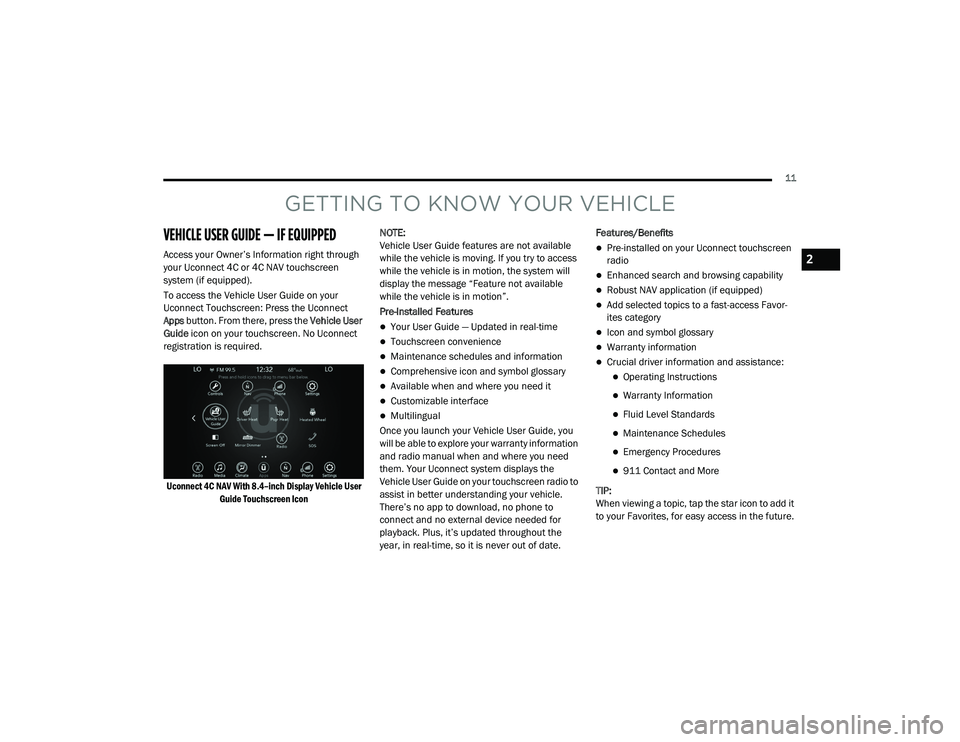 DODGE CHALLENGER 2020 User Guide
11
GETTING TO KNOW YOUR VEHICLE
VEHICLE USER GUIDE — IF EQUIPPED
Access your Owner’s Information right through
your Uconnect 4C or 4C NAV touchscreen
system (if equipped).
To access the Vehicle DODGE CHALLENGER 2020 User Guide
11
GETTING TO KNOW YOUR VEHICLE
VEHICLE USER GUIDE — IF EQUIPPED
Access your Owner’s Information right through
your Uconnect 4C or 4C NAV touchscreen
system (if equipped).
To access the Vehicle