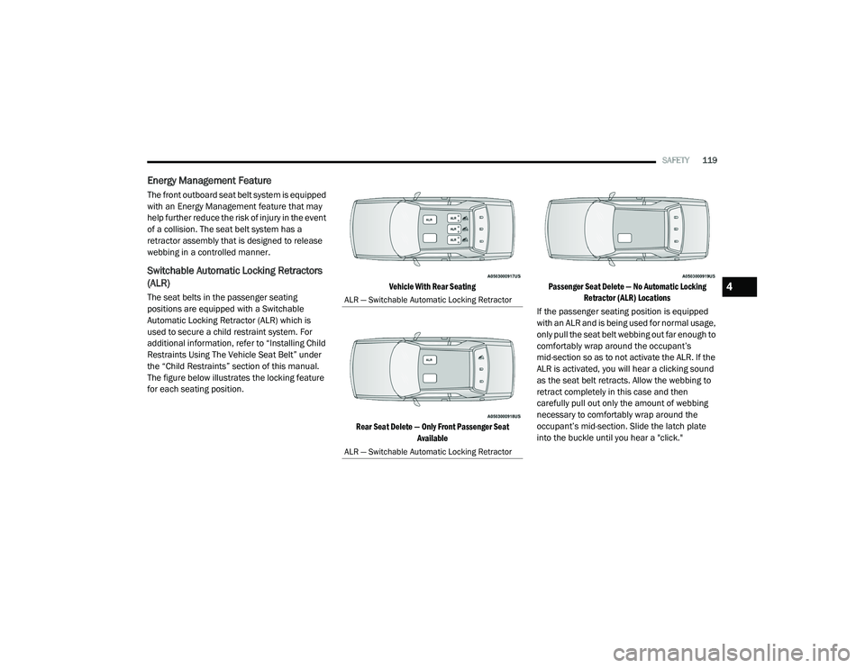 DODGE CHALLENGER 2020 Owners Manual
SAFETY119
Energy Management Feature
The front outboard seat belt system is equipped
with an Energy Management feature that may
help further reduce the risk of injury in the event
of a collision. T DODGE CHALLENGER 2020 Owners Manual
SAFETY119
Energy Management Feature
The front outboard seat belt system is equipped
with an Energy Management feature that may
help further reduce the risk of injury in the event
of a collision. T
