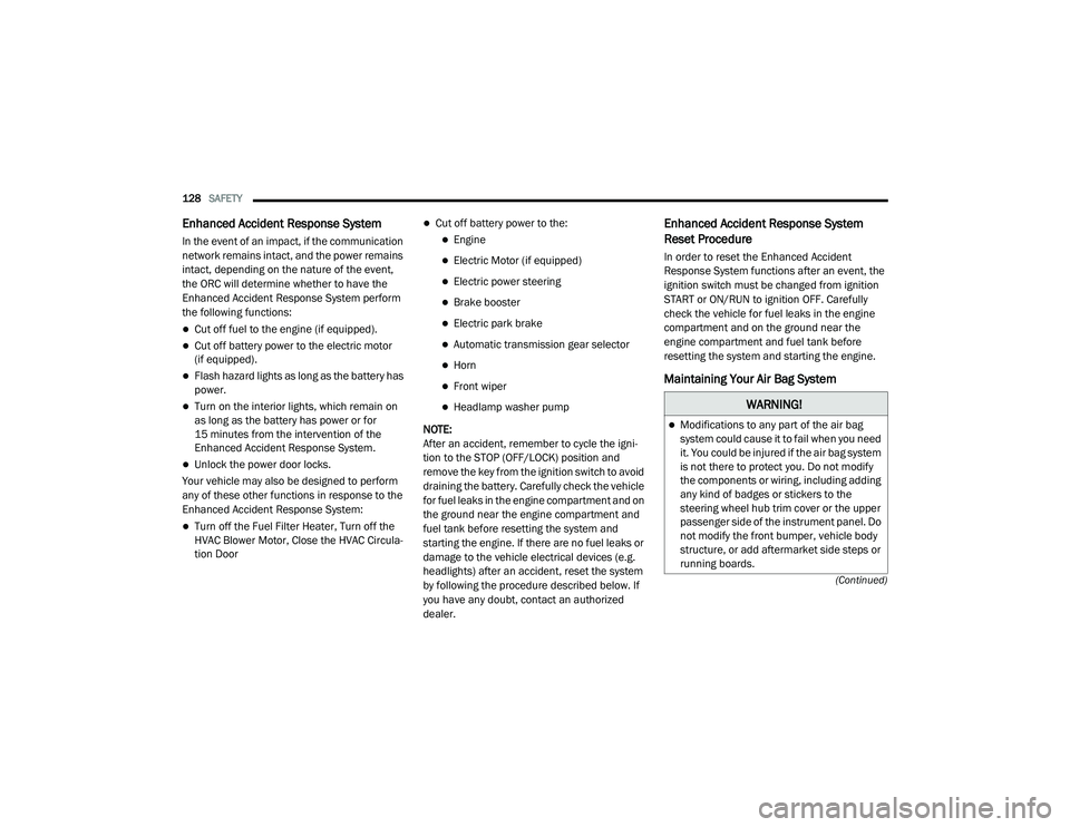 DODGE CHALLENGER 2020 Owners Manual
128SAFETY
(Continued)
Enhanced Accident Response System
In the event of an impact, if the communication
network remains intact, and the power remains
intact, depending on the nature of the even DODGE CHALLENGER 2020 Owners Manual
128SAFETY
(Continued)
Enhanced Accident Response System
In the event of an impact, if the communication
network remains intact, and the power remains
intact, depending on the nature of the even