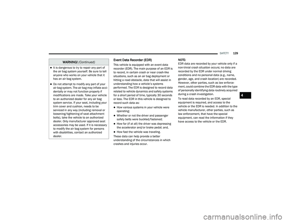 DODGE CHALLENGER 2020 Owners Manual
SAFETY129
Event Data Recorder (EDR)
This vehicle is equipped with an event data
recorder (EDR). The main purpose of an EDR is
to record, in certain crash or near crash-like
situations, such as an DODGE CHALLENGER 2020 Owners Manual
SAFETY129
Event Data Recorder (EDR)
This vehicle is equipped with an event data
recorder (EDR). The main purpose of an EDR is
to record, in certain crash or near crash-like
situations, such as an