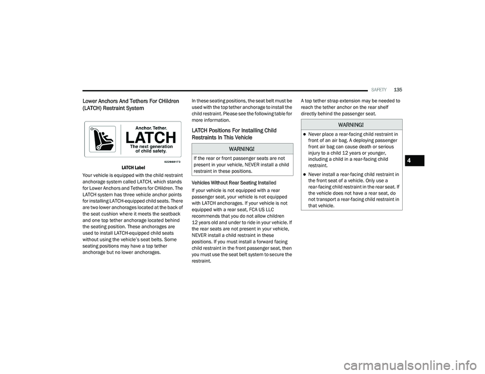 DODGE CHALLENGER 2020 Owners Manual
SAFETY135
Lower Anchors And Tethers For CHildren
(LATCH) Restraint System
LATCH Label
Your vehicle is equipped with the child restraint
anchorage system called LATCH, which stands
for Lower Anc DODGE CHALLENGER 2020 Owners Manual
SAFETY135
Lower Anchors And Tethers For CHildren
(LATCH) Restraint System
LATCH Label
Your vehicle is equipped with the child restraint
anchorage system called LATCH, which stands
for Lower Anc