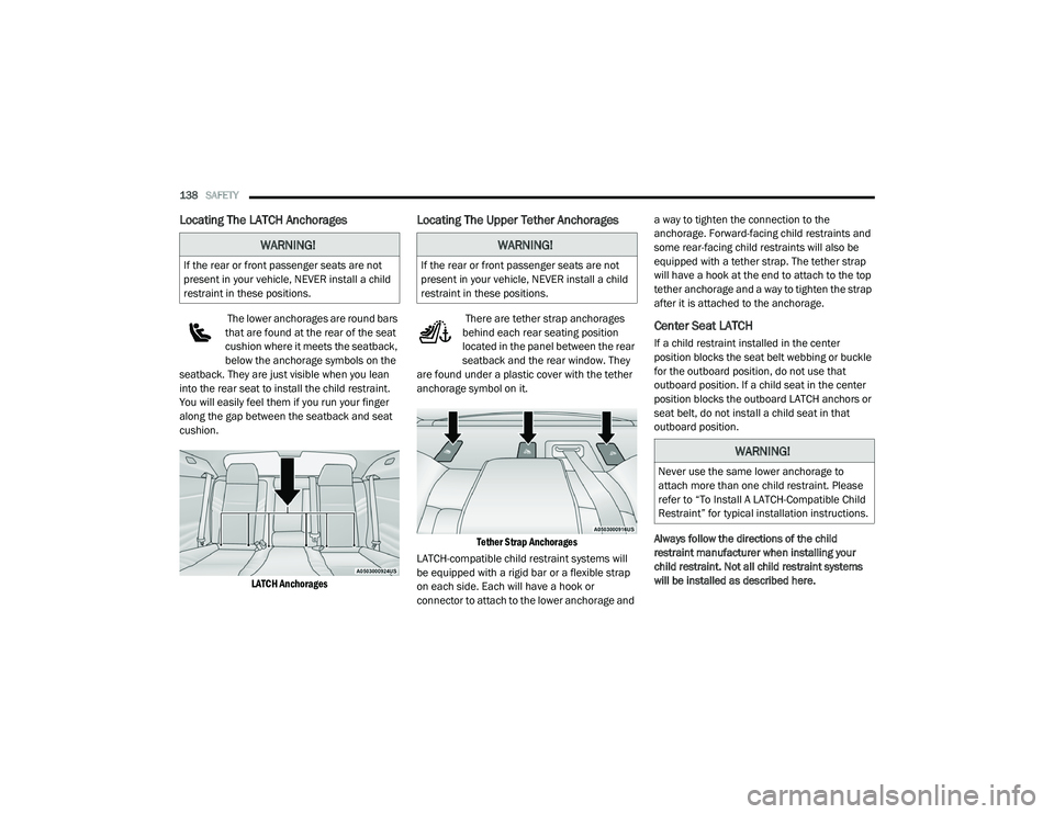 DODGE CHALLENGER 2020 Owners Manual
138SAFETY
Locating The LATCH Anchorages
The lower anchorages are round bars
that are found at the rear of the seat
cushion where it meets the seatback,
below the anchorage symbols on the
seatb DODGE CHALLENGER 2020 Owners Manual
138SAFETY
Locating The LATCH Anchorages
The lower anchorages are round bars
that are found at the rear of the seat
cushion where it meets the seatback,
below the anchorage symbols on the
seatb