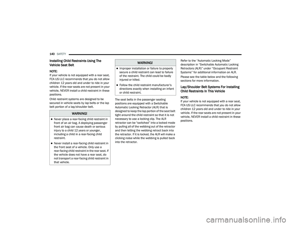 DODGE CHALLENGER 2020 Owners Manual
140SAFETY
Installing Child Restraints Using The
Vehicle Seat Belt
NOTE:
If your vehicle is not equipped with a rear seat,
FCA US LLC recommends that you do not allow
children 12 years old and un DODGE CHALLENGER 2020 Owners Manual
140SAFETY
Installing Child Restraints Using The
Vehicle Seat Belt
NOTE:
If your vehicle is not equipped with a rear seat,
FCA US LLC recommends that you do not allow
children 12 years old and un