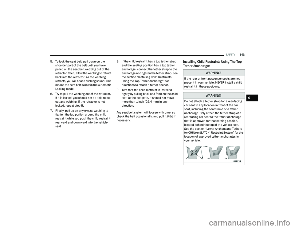 DODGE CHALLENGER 2020 Owners Manual
SAFETY143
5. To lock the seat belt, pull down on the
shoulder part of the belt until you have
pulled all the seat belt webbing out of the
retractor. Then, allow the webbing to retract
back into t DODGE CHALLENGER 2020 Owners Manual
SAFETY143
5. To lock the seat belt, pull down on the
shoulder part of the belt until you have
pulled all the seat belt webbing out of the
retractor. Then, allow the webbing to retract
back into t