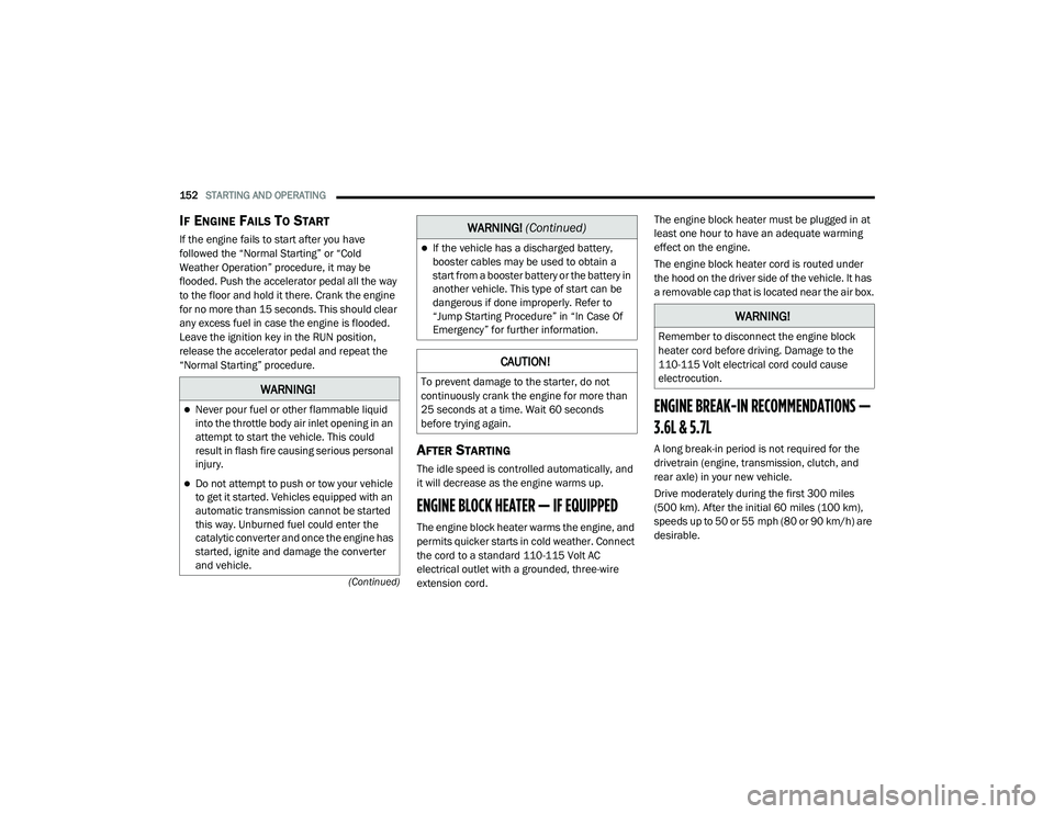 DODGE CHALLENGER 2020 Owners Manual
152STARTING AND OPERATING
(Continued)
IF ENGINE FAILS TO START
If the engine fails to start after you have
followed the “Normal Starting” or “Cold
Weather Operation” procedure, it may b DODGE CHALLENGER 2020 Owners Manual
152STARTING AND OPERATING
(Continued)
IF ENGINE FAILS TO START
If the engine fails to start after you have
followed the “Normal Starting” or “Cold
Weather Operation” procedure, it may b