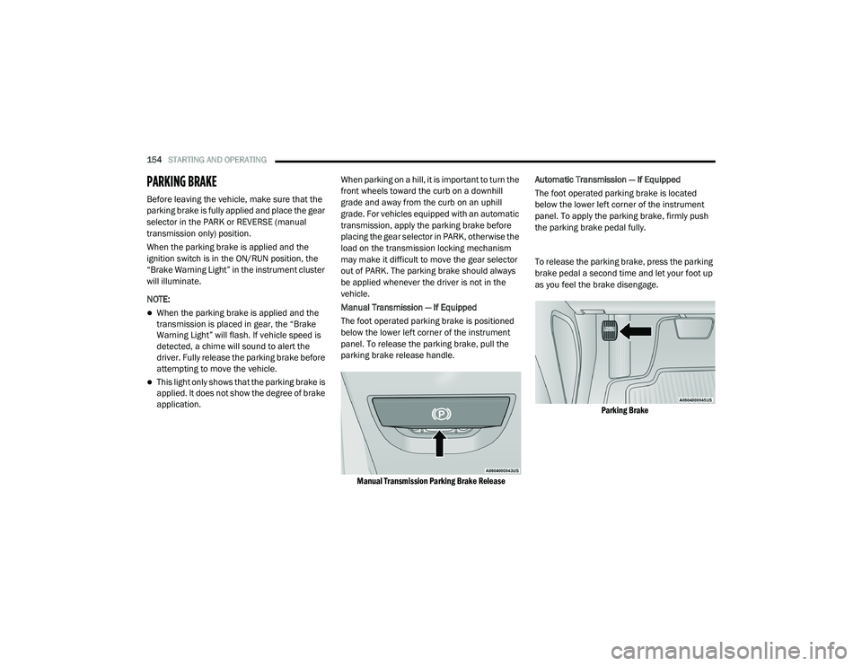 DODGE CHALLENGER 2020 Owners Manual
154STARTING AND OPERATING
PARKING BRAKE
Before leaving the vehicle, make sure that the
parking brake is fully applied and place the gear
selector in the PARK or REVERSE (manual
transmission on DODGE CHALLENGER 2020 Owners Manual
154STARTING AND OPERATING
PARKING BRAKE
Before leaving the vehicle, make sure that the
parking brake is fully applied and place the gear
selector in the PARK or REVERSE (manual
transmission on