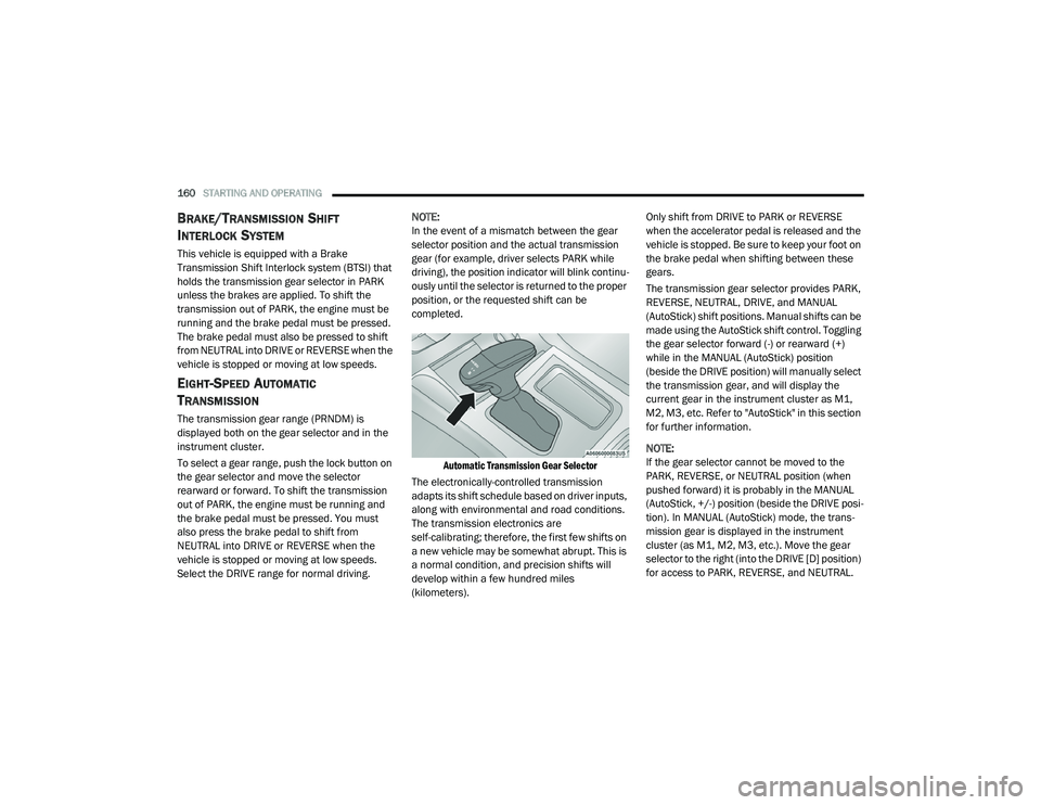 DODGE CHALLENGER 2020 Owners Manual
160STARTING AND OPERATING
BRAKE/TRANSMISSION SHIFT
I
NTERLOCK SYSTEM
This vehicle is equipped with a Brake
Transmission Shift Interlock system (BTSI) that
holds the transmission gear selector i DODGE CHALLENGER 2020 Owners Manual
160STARTING AND OPERATING
BRAKE/TRANSMISSION SHIFT
I
NTERLOCK SYSTEM
This vehicle is equipped with a Brake
Transmission Shift Interlock system (BTSI) that
holds the transmission gear selector i
