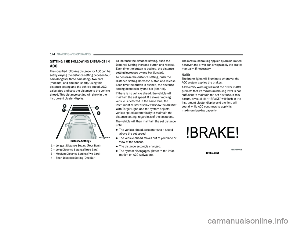 DODGE CHALLENGER 2020 User Guide
174STARTING AND OPERATING
SETTING THE FOLLOWING DISTANCE IN
ACC
The specified following distance for ACC can be
set by varying the distance setting between four
bars (longest), three bars (long) DODGE CHALLENGER 2020 User Guide
174STARTING AND OPERATING
SETTING THE FOLLOWING DISTANCE IN
ACC
The specified following distance for ACC can be
set by varying the distance setting between four
bars (longest), three bars (long)