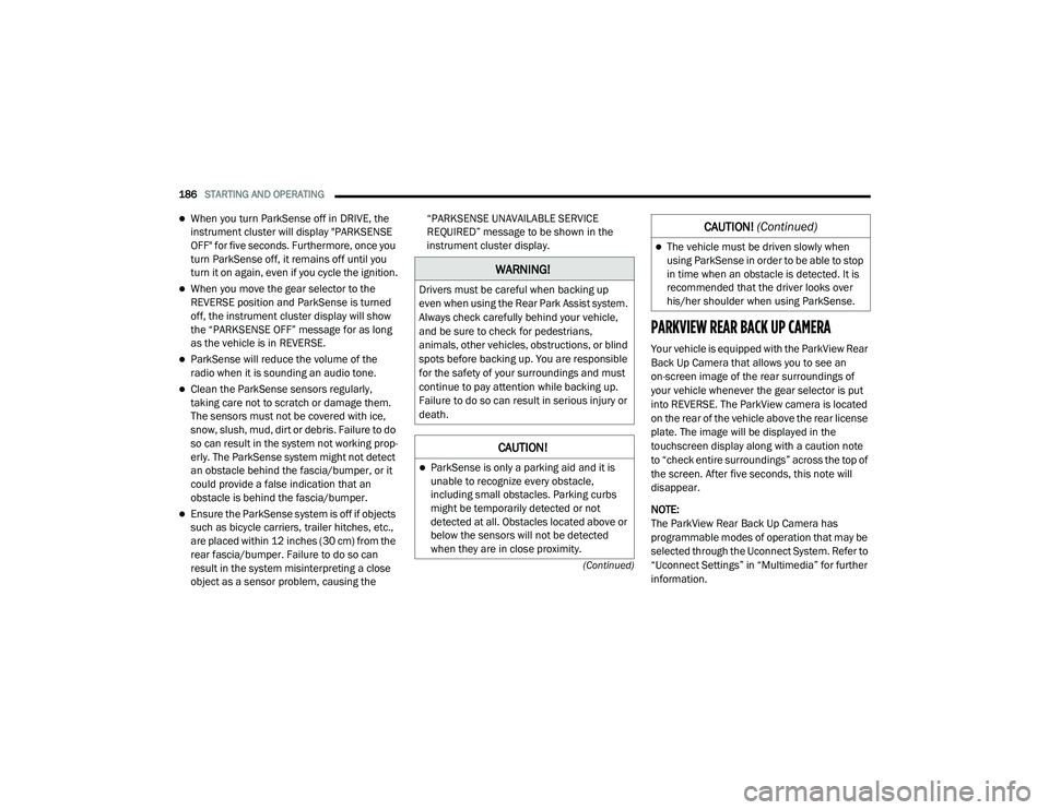DODGE CHALLENGER 2020 Owners Manual
186STARTING AND OPERATING
(Continued)
When you turn ParkSense off in DRIVE, the
instrument cluster will display "PARKSENSE
OFF" for five seconds. Furthermore, once you
turn ParkSense DODGE CHALLENGER 2020 Owners Manual
186STARTING AND OPERATING
(Continued)
When you turn ParkSense off in DRIVE, the
instrument cluster will display "PARKSENSE
OFF" for five seconds. Furthermore, once you
turn ParkSense