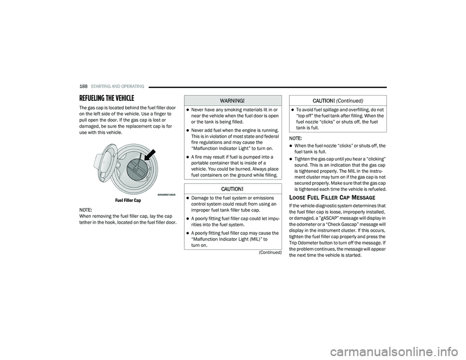 DODGE CHALLENGER 2020 Owners Manual
188STARTING AND OPERATING
(Continued)
REFUELING THE VEHICLE
The gas cap is located behind the fuel filler door
on the left side of the vehicle. Use a finger to
pull open the door. If the gas ca DODGE CHALLENGER 2020 Owners Manual
188STARTING AND OPERATING
(Continued)
REFUELING THE VEHICLE
The gas cap is located behind the fuel filler door
on the left side of the vehicle. Use a finger to
pull open the door. If the gas ca