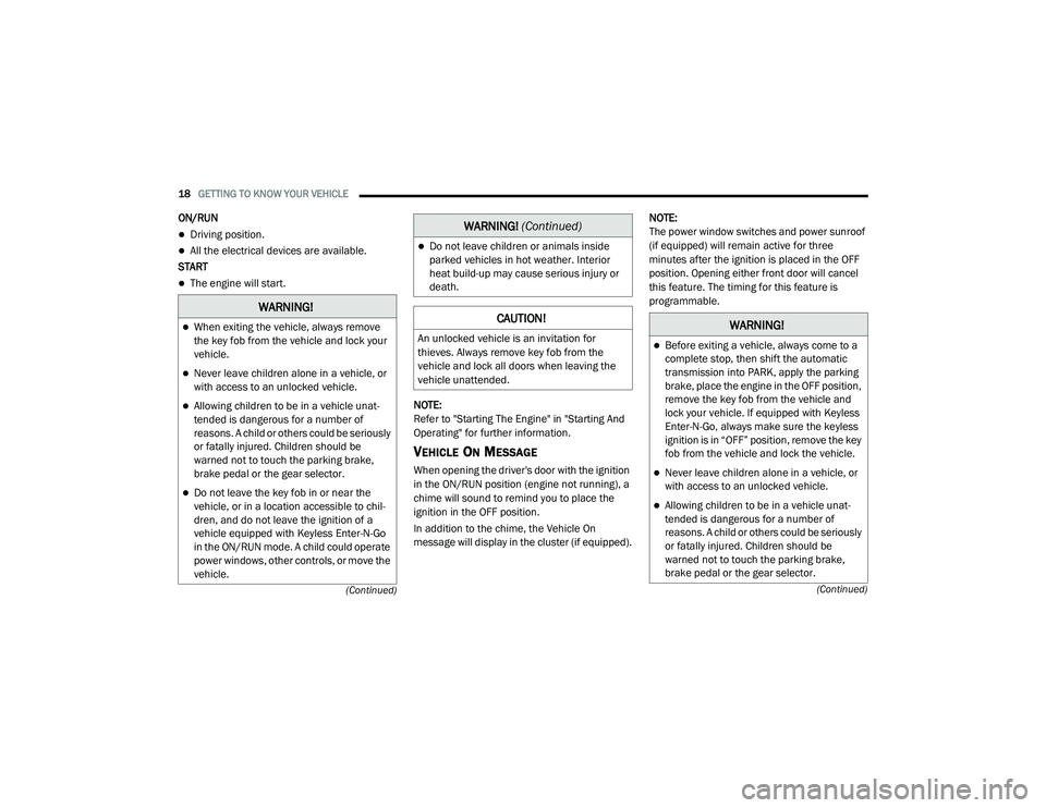 DODGE CHALLENGER 2020 User Guide
18GETTING TO KNOW YOUR VEHICLE
(Continued)
(Continued)
ON/RUN
Driving position.
All the electrical devices are available.
START
The engine will start.
NOTE:
Refer to "Starting The DODGE CHALLENGER 2020 User Guide
18GETTING TO KNOW YOUR VEHICLE
(Continued)
(Continued)
ON/RUN
Driving position.
All the electrical devices are available.
START
The engine will start.
NOTE:
Refer to "Starting The