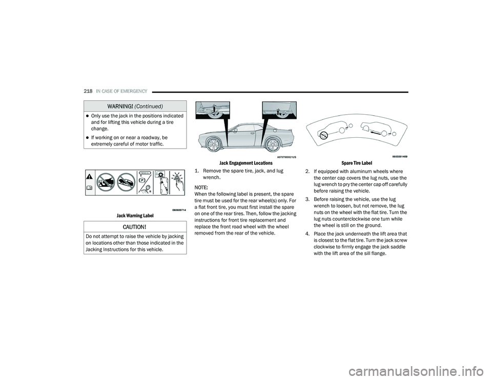 DODGE CHALLENGER 2020 Owners Manual
218IN CASE OF EMERGENCY
Jack Warning Label Jack Engagement Locations
1. Remove the spare tire, jack, and lug wrench.
NOTE:
When the following label is present, the spare
tire must be used for DODGE CHALLENGER 2020 Owners Manual
218IN CASE OF EMERGENCY
Jack Warning Label Jack Engagement Locations
1. Remove the spare tire, jack, and lug wrench.
NOTE:
When the following label is present, the spare
tire must be used for