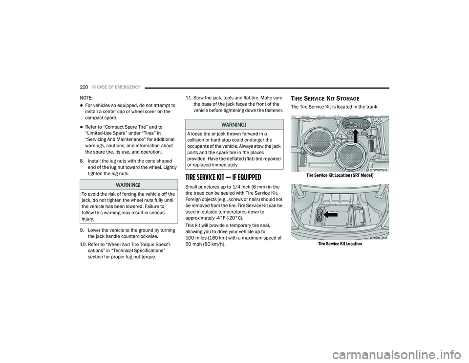 DODGE CHALLENGER 2020 Owners Manual
220IN CASE OF EMERGENCY
NOTE:
For vehicles so equipped, do not attempt to
install a center cap or wheel cover on the
compact spare.
Refer to “Compact Spare Tire” and to
“Limited-Use DODGE CHALLENGER 2020 Owners Manual
220IN CASE OF EMERGENCY
NOTE:
For vehicles so equipped, do not attempt to
install a center cap or wheel cover on the
compact spare.
Refer to “Compact Spare Tire” and to
“Limited-Use