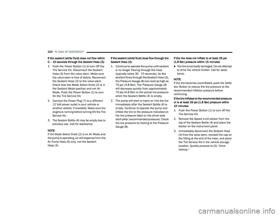 DODGE CHALLENGER 2020 Owners Manual
224IN CASE OF EMERGENCY
If the sealant (white fluid) does not flow within
0 – 10 seconds through the Sealant Hose (3):
1. Push the Power Button (1) to turn Off the
Tire Service Kit. Disconnect DODGE CHALLENGER 2020 Owners Manual
224IN CASE OF EMERGENCY
If the sealant (white fluid) does not flow within
0 – 10 seconds through the Sealant Hose (3):
1. Push the Power Button (1) to turn Off the
Tire Service Kit. Disconnect