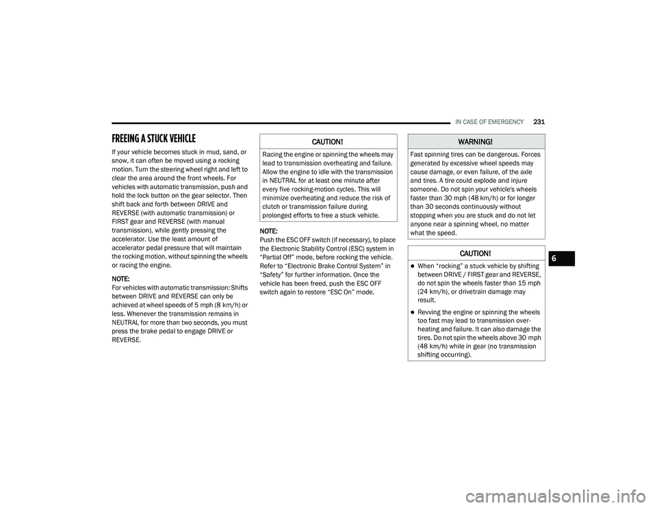 DODGE CHALLENGER 2020 Owners Manual
IN CASE OF EMERGENCY231
FREEING A STUCK VEHICLE
If your vehicle becomes stuck in mud, sand, or
snow, it can often be moved using a rocking
motion. Turn the steering wheel right and left to
cle DODGE CHALLENGER 2020 Owners Manual
IN CASE OF EMERGENCY231
FREEING A STUCK VEHICLE
If your vehicle becomes stuck in mud, sand, or
snow, it can often be moved using a rocking
motion. Turn the steering wheel right and left to
cle