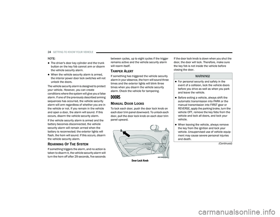 DODGE CHALLENGER 2020 Owners Manual
24GETTING TO KNOW YOUR VEHICLE
(Continued)
NOTE:
The driver's door key cylinder and the trunk
button on the key fob cannot arm or disarm
the vehicle security alarm.
When the vehicle sec DODGE CHALLENGER 2020 Owners Manual
24GETTING TO KNOW YOUR VEHICLE
(Continued)
NOTE:
The driver's door key cylinder and the trunk
button on the key fob cannot arm or disarm
the vehicle security alarm.
When the vehicle sec