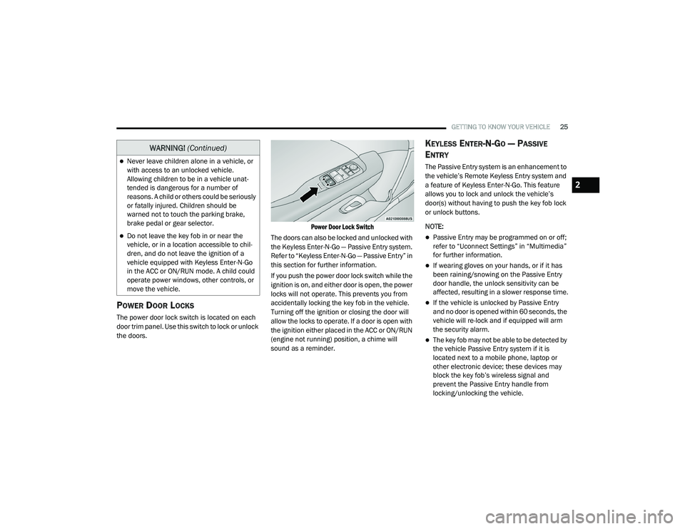 DODGE CHALLENGER 2020 Owners Manual
GETTING TO KNOW YOUR VEHICLE25
POWER DOOR LOCKS
The power door lock switch is located on each
door trim panel. Use this switch to lock or unlock
the doors.
Power Door Lock Switch
The doors can a DODGE CHALLENGER 2020 Owners Manual
GETTING TO KNOW YOUR VEHICLE25
POWER DOOR LOCKS
The power door lock switch is located on each
door trim panel. Use this switch to lock or unlock
the doors.
Power Door Lock Switch
The doors can a