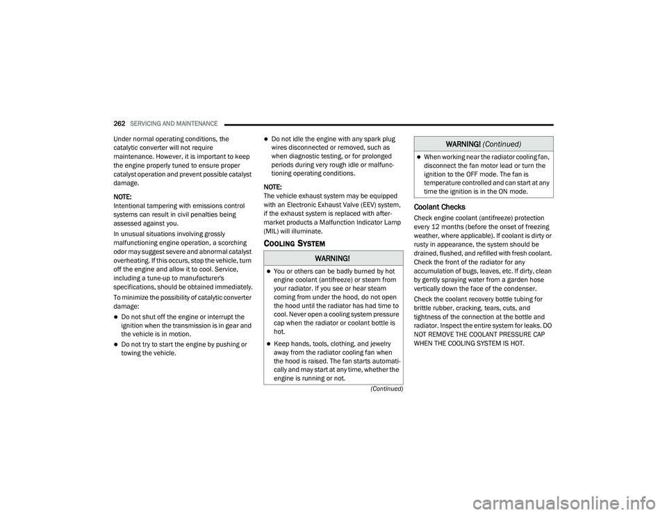 DODGE CHALLENGER 2020 Owners Manual
262SERVICING AND MAINTENANCE
(Continued)
Under normal operating conditions, the
catalytic converter will not require
maintenance. However, it is important to keep
the engine properly tuned to en DODGE CHALLENGER 2020 Owners Manual
262SERVICING AND MAINTENANCE
(Continued)
Under normal operating conditions, the
catalytic converter will not require
maintenance. However, it is important to keep
the engine properly tuned to en