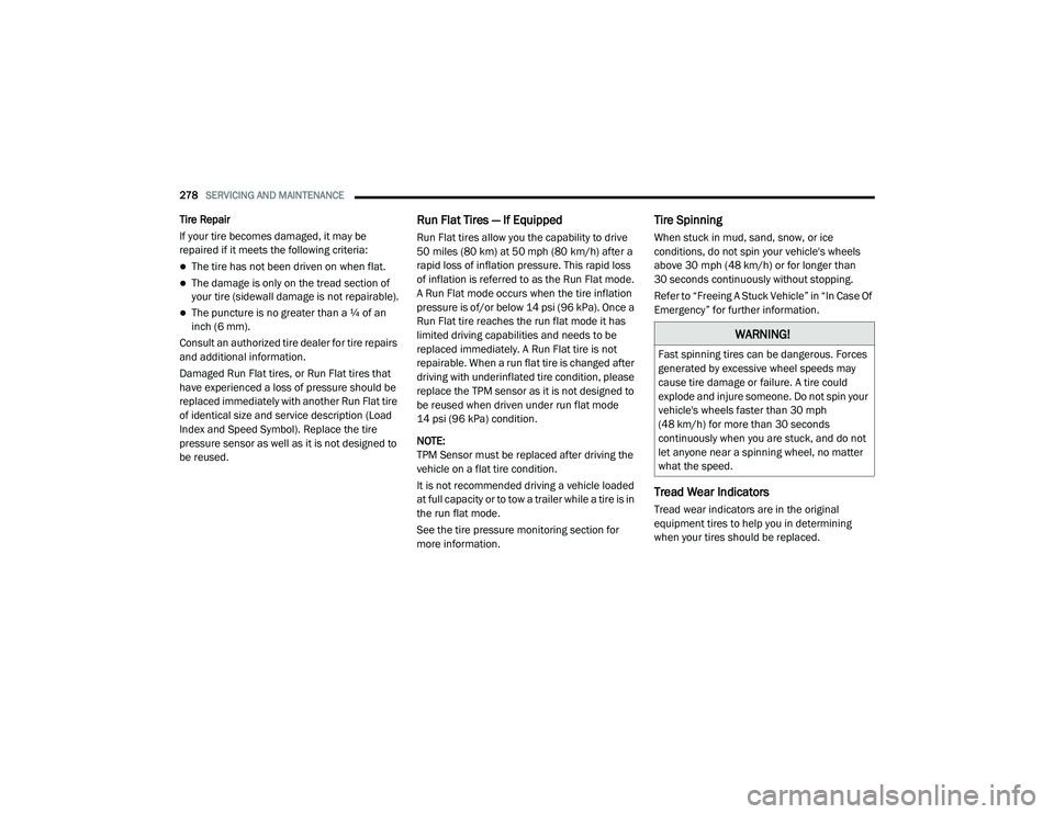 DODGE CHALLENGER 2020 Owners Manual
278SERVICING AND MAINTENANCE
Tire Repair
If your tire becomes damaged, it may be
repaired if it meets the following criteria:
The tire has not been driven on when flat.
The damage is only on DODGE CHALLENGER 2020 Owners Manual
278SERVICING AND MAINTENANCE
Tire Repair
If your tire becomes damaged, it may be
repaired if it meets the following criteria:
The tire has not been driven on when flat.
The damage is only on