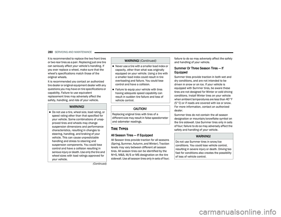 DODGE CHALLENGER 2020 Owners Manual
280SERVICING AND MAINTENANCE
(Continued)
It is recommended to replace the two front tires
or two rear tires as a pair. Replacing just one tire
can seriously affect your vehicle’s handling. If
DODGE CHALLENGER 2020 Owners Manual
280SERVICING AND MAINTENANCE
(Continued)
It is recommended to replace the two front tires
or two rear tires as a pair. Replacing just one tire
can seriously affect your vehicle’s handling. If
