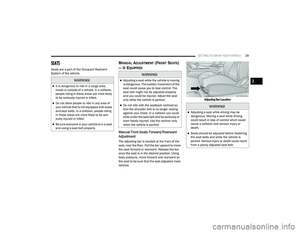 DODGE CHALLENGER 2020  Owners Manual 
GETTING TO KNOW YOUR VEHICLE29
SEATS    
Seats are a part of the Occupant Restraint 
System of the vehicle.
MANUAL ADJUSTMENT (FRONT SEATS) 
— I
F EQUIPPED
Manual Front Seats Forward/Rearward 
Adju