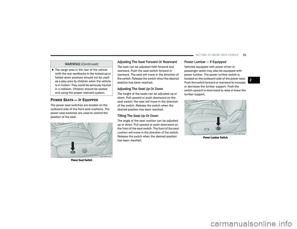 DODGE CHALLENGER 2020 Owners Guide 
GETTING TO KNOW YOUR VEHICLE31
POWER SEATS — IF EQUIPPED
The power seat switches are located on the 
outboard side of the front seat cushions. The 
power seat switches are used to control the 
posi