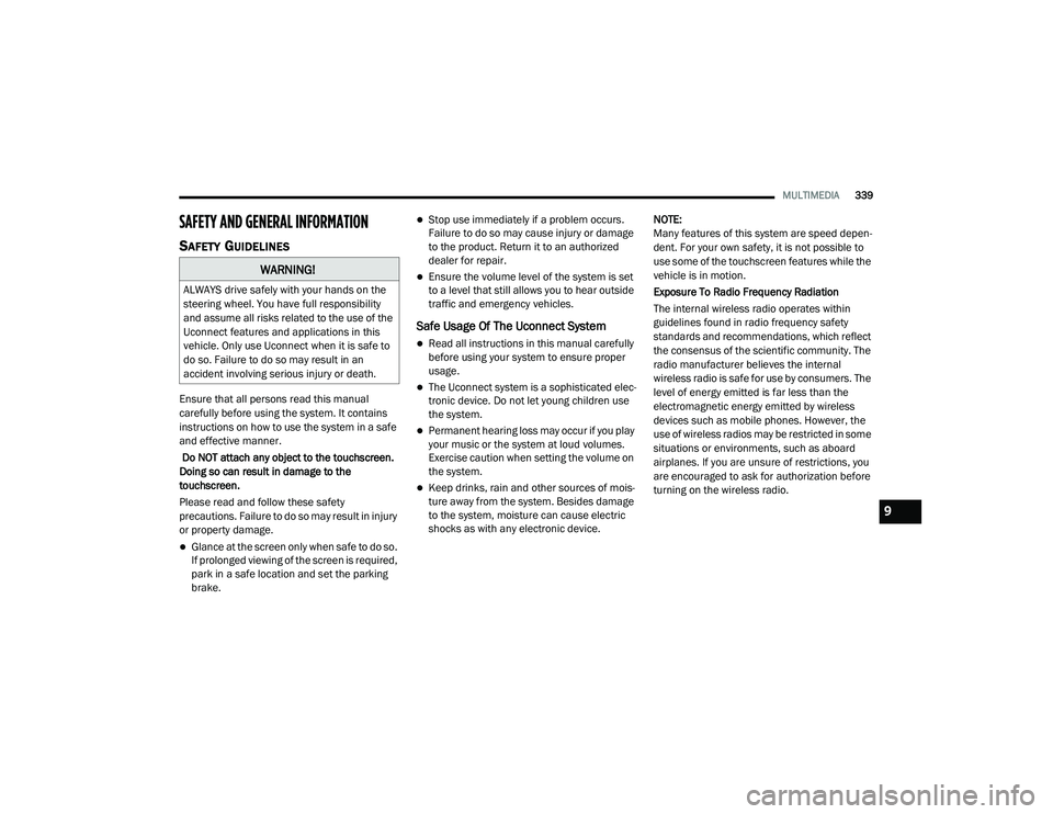 DODGE CHALLENGER 2020  Owners Manual 
MULTIMEDIA339
SAFETY AND GENERAL INFORMATION
SAFETY GUIDELINES
Ensure that all persons read this manual 
carefully before using the system. It contains 
instructions on how to use the system in a saf
