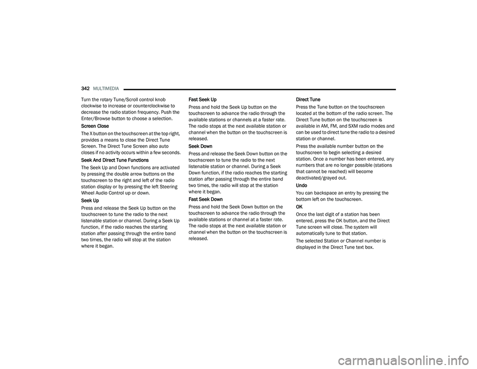 DODGE CHALLENGER 2020  Owners Manual 
342MULTIMEDIA  
Turn the rotary Tune/Scroll control knob 
clockwise to increase or counterclockwise to 
decrease the radio station frequency. Push the 
Enter/Browse button to choose a selection.
Scre