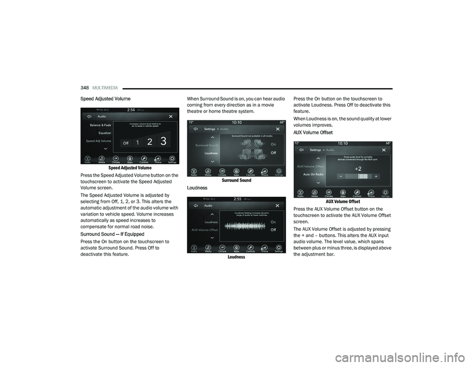 DODGE CHALLENGER 2020  Owners Manual 
348MULTIMEDIA  
Speed Adjusted Volume

Speed Adjusted Volume

Press the Speed Adjusted Volume button on the 
touchscreen to activate the Speed Adjusted 
Volume screen.
The Speed Adjusted Volume is ad