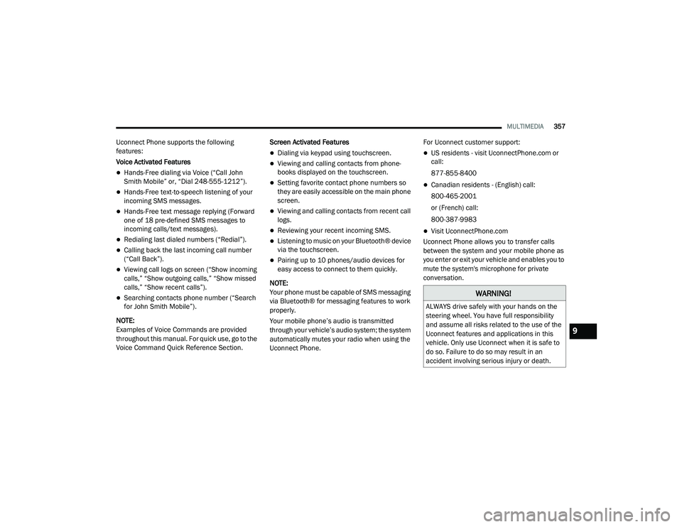 DODGE CHALLENGER 2020 Owners Manual
MULTIMEDIA357
Uconnect Phone supports the following
features:
Voice Activated Features
Hands-Free dialing via Voice (“Call John
Smith Mobile” or, “Dial 248-555-1212”).
Hands-Free te DODGE CHALLENGER 2020 Owners Manual
MULTIMEDIA357
Uconnect Phone supports the following
features:
Voice Activated Features
Hands-Free dialing via Voice (“Call John
Smith Mobile” or, “Dial 248-555-1212”).
Hands-Free te