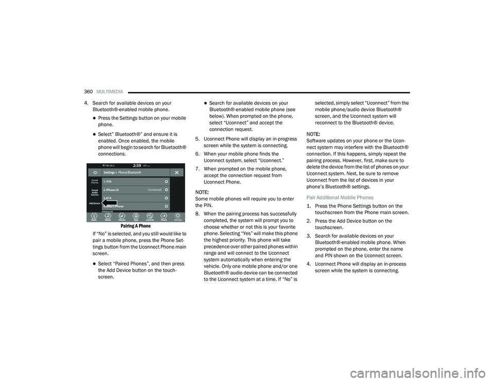 DODGE CHALLENGER 2020  Owners Manual 
360MULTIMEDIA  
4. Search for available devices on your 
Bluetooth®-enabled mobile phone.
Press the Settings button on your mobile 
phone.
Select” Bluetooth®” and ensure it is 
enabled. O