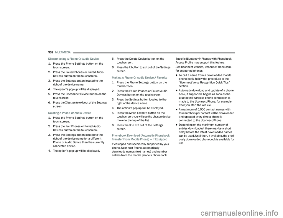 DODGE CHALLENGER 2020  Owners Manual 
362MULTIMEDIA  
Disconnecting A Phone Or Audio Device

1. Press the Phone Settings button on the 
touchscreen.

2. Press the Paired Phones or Paired Audio  Devices button on the touchscreen.
3. Press