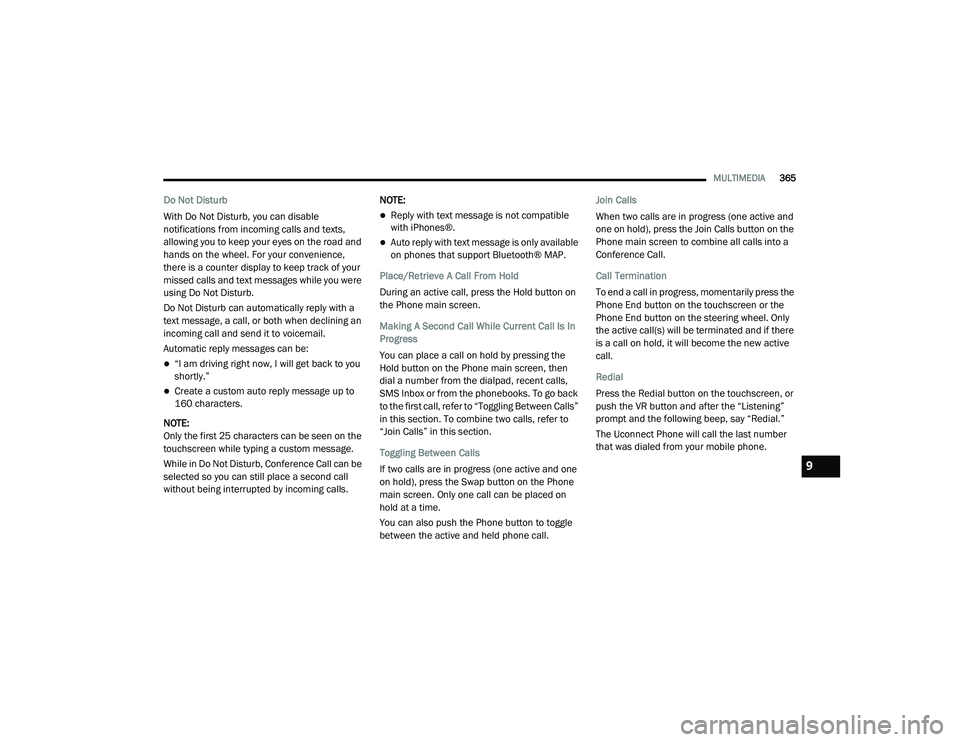 DODGE CHALLENGER 2020  Owners Manual 
MULTIMEDIA365
Do Not Disturb 
With Do Not Disturb, you can disable 
notifications from incoming calls and texts, 
allowing you to keep your eyes on the road and 
hands on the wheel. For your convenie