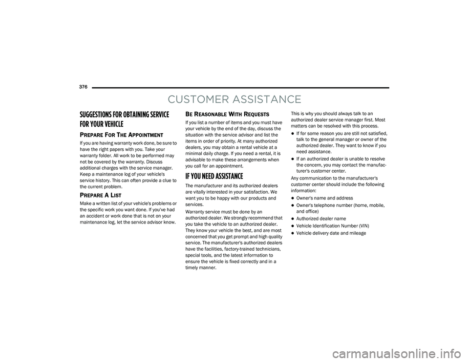 DODGE CHALLENGER 2020 Owners Manual
376
CUSTOMER ASSISTANCE
SUGGESTIONS FOR OBTAINING SERVICE
FOR YOUR VEHICLE
PREPARE FOR THE APPOINTMENT
If you are having warranty work done, be sure to
have the right papers with you. Take your DODGE CHALLENGER 2020 Owners Manual
376
CUSTOMER ASSISTANCE
SUGGESTIONS FOR OBTAINING SERVICE
FOR YOUR VEHICLE
PREPARE FOR THE APPOINTMENT
If you are having warranty work done, be sure to
have the right papers with you. Take your