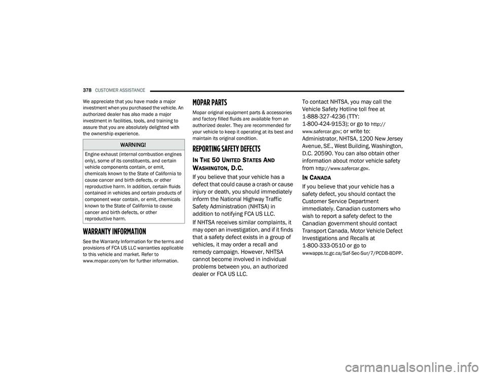 DODGE CHALLENGER 2020 Owners Manual
378CUSTOMER ASSISTANCE
We appreciate that you have made a major
investment when you purchased the vehicle. An
authorized dealer has also made a major
investment in facilities, tools, and trainin DODGE CHALLENGER 2020 Owners Manual
378CUSTOMER ASSISTANCE
We appreciate that you have made a major
investment when you purchased the vehicle. An
authorized dealer has also made a major
investment in facilities, tools, and trainin
