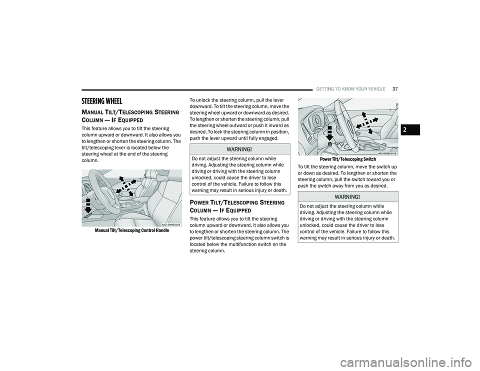 DODGE CHALLENGER 2020 Owners Guide 
GETTING TO KNOW YOUR VEHICLE37
STEERING WHEEL
MANUAL TILT/TELESCOPING STEERING 
C
OLUMN — IF EQUIPPED   
This feature allows you to tilt the steering 
column upward or downward. It also allows you 
