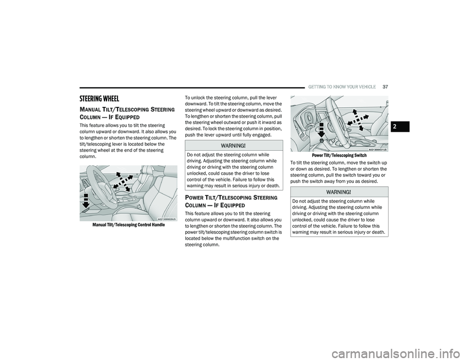 DODGE CHALLENGER 2020  Owners Manual 
GETTING TO KNOW YOUR VEHICLE37
STEERING WHEEL
MANUAL TILT/TELESCOPING STEERING 
C
OLUMN — IF EQUIPPED   
This feature allows you to tilt the steering 
column upward or downward. It also allows you 