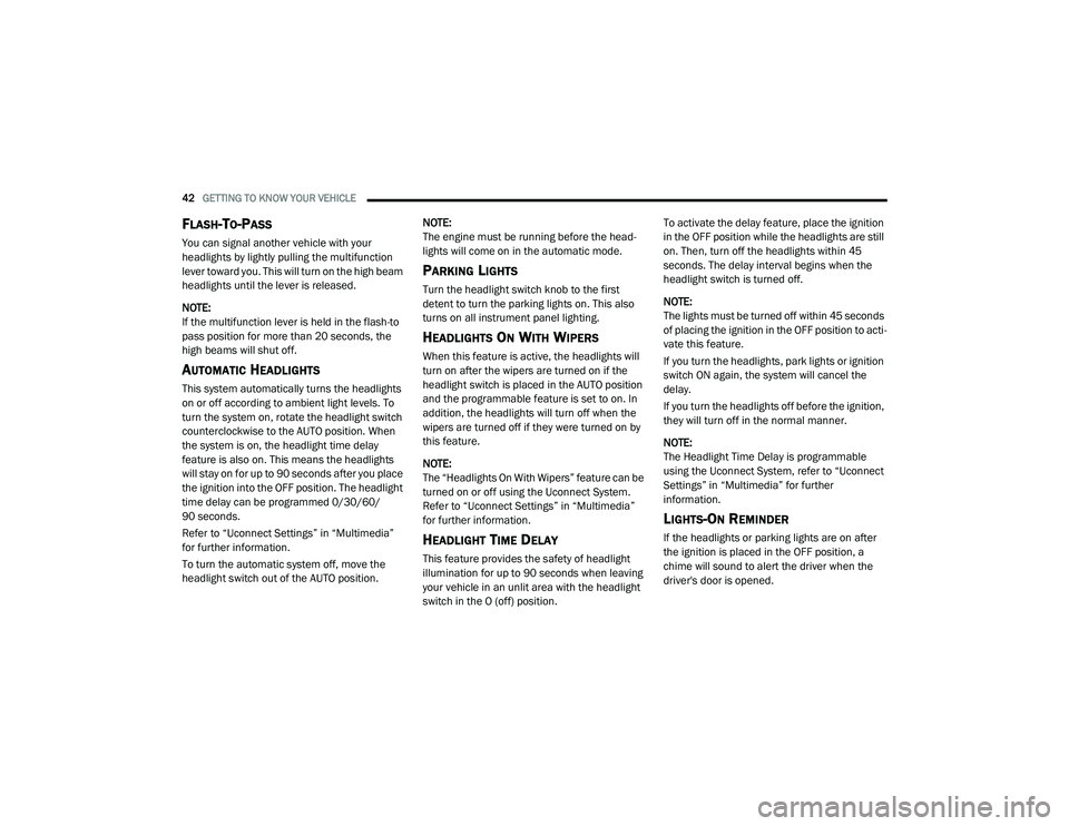 DODGE CHALLENGER 2020 Service Manual
42GETTING TO KNOW YOUR VEHICLE
FLASH-TO-PASS
You can signal another vehicle with your
headlights by lightly pulling the multifunction
lever toward you. This will turn on the high beam
headligh DODGE CHALLENGER 2020 Service Manual
42GETTING TO KNOW YOUR VEHICLE
FLASH-TO-PASS
You can signal another vehicle with your
headlights by lightly pulling the multifunction
lever toward you. This will turn on the high beam
headligh