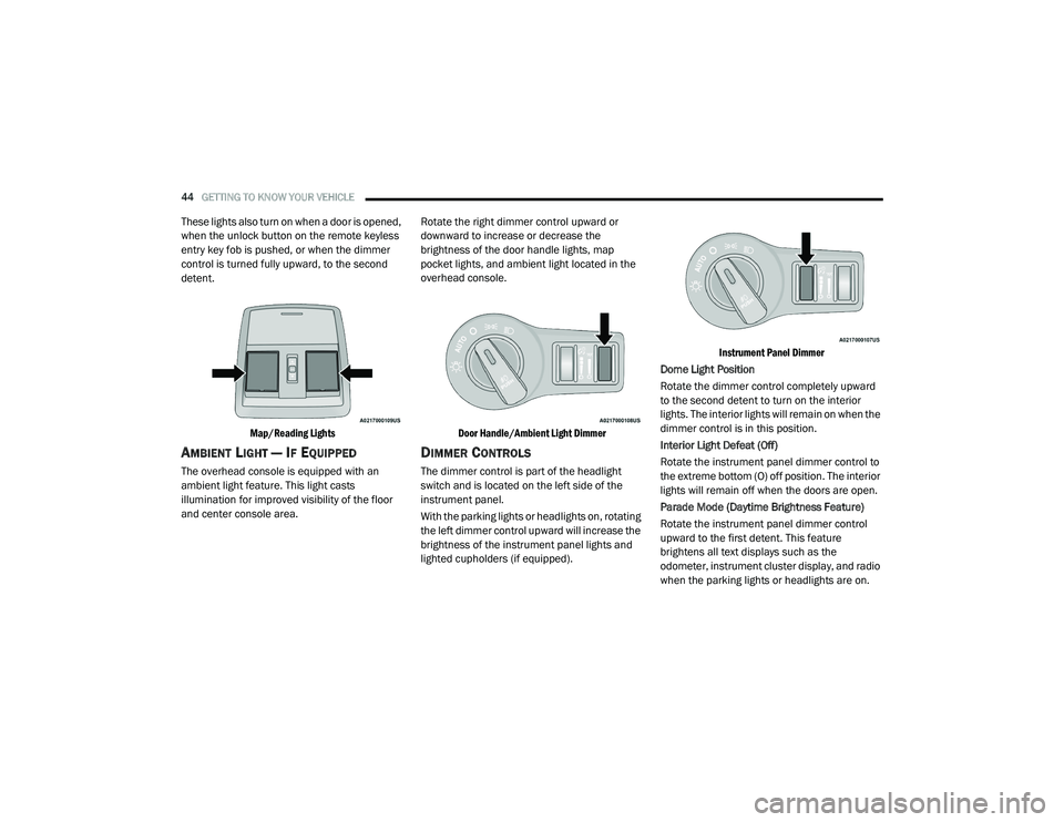 DODGE CHALLENGER 2020 Service Manual
44GETTING TO KNOW YOUR VEHICLE
These lights also turn on when a door is opened,
when the unlock button on the remote keyless
entry key fob is pushed, or when the dimmer
control is turned fully u DODGE CHALLENGER 2020 Service Manual
44GETTING TO KNOW YOUR VEHICLE
These lights also turn on when a door is opened,
when the unlock button on the remote keyless
entry key fob is pushed, or when the dimmer
control is turned fully u
