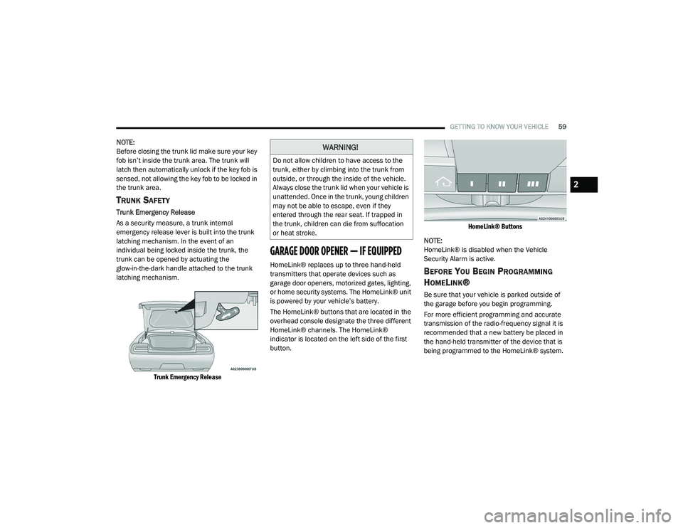 DODGE CHALLENGER 2020 Repair Manual
GETTING TO KNOW YOUR VEHICLE59
NOTE:
Before closing the trunk lid make sure your key
fob isn’t inside the trunk area. The trunk will
latch then automatically unlock if the key fob is
sensed, not DODGE CHALLENGER 2020 Repair Manual
GETTING TO KNOW YOUR VEHICLE59
NOTE:
Before closing the trunk lid make sure your key
fob isn’t inside the trunk area. The trunk will
latch then automatically unlock if the key fob is
sensed, not