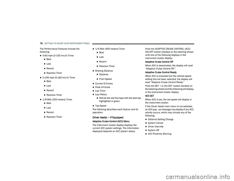 DODGE CHALLENGER 2020 Owners Manual
78GETTING TO KNOW YOUR INSTRUMENT PANEL
The Performance Features include the
following:
0-60 mph (0-100 km/h) Timer
Best
Last
Recent
Reaction Timer
0-100 mph (0-160 km/h) Timer
DODGE CHALLENGER 2020 Owners Manual
78GETTING TO KNOW YOUR INSTRUMENT PANEL
The Performance Features include the
following:
0-60 mph (0-100 km/h) Timer
Best
Last
Recent
Reaction Timer
0-100 mph (0-160 km/h) Timer