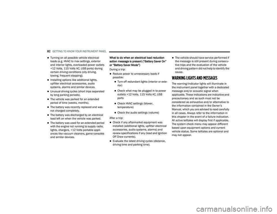 DODGE CHALLENGER 2020 Owners Manual
82GETTING TO KNOW YOUR INSTRUMENT PANEL
Turning on all possible vehicle electrical
loads (e.g. HVAC to max settings, exterior
and interior lights, overloaded power outlets
+12 Volts, 115 Volt DODGE CHALLENGER 2020 Owners Manual
82GETTING TO KNOW YOUR INSTRUMENT PANEL
Turning on all possible vehicle electrical
loads (e.g. HVAC to max settings, exterior
and interior lights, overloaded power outlets
+12 Volts, 115 Volt