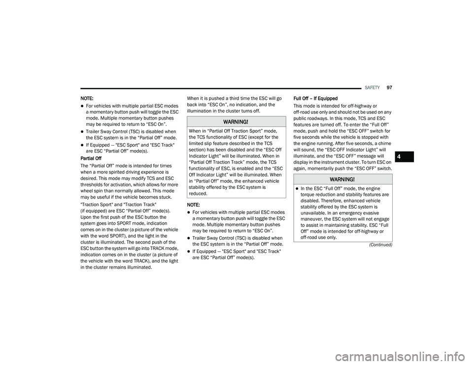 DODGE CHALLENGER 2020 Owners Manual
SAFETY97
(Continued)
NOTE:
For vehicles with multiple partial ESC modes
a momentary button push will toggle the ESC
mode. Multiple momentary button pushes
may be required to return to “ESC On DODGE CHALLENGER 2020 Owners Manual
SAFETY97
(Continued)
NOTE:
For vehicles with multiple partial ESC modes
a momentary button push will toggle the ESC
mode. Multiple momentary button pushes
may be required to return to “ESC On