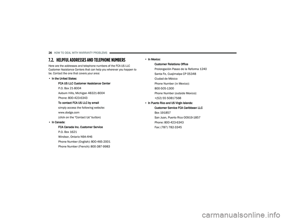 DODGE JOURNEY 2020  Vehicle Warranty 26HOW TO DEAL WITH WARRANTY PROBLEMS
7.2. HELPFUL ADDRESSES AND TELEPHONE NUMBERS

Here are the addresses and telephone numbers of the FCA US LLC 
Customer Assistance Centers that can help you whereve